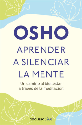 Aprender a silenciar la mente: Un camino al bienestar a través de la meditación / Learning to Silence the Mind. Wellness Through Meditation book cover by Osho