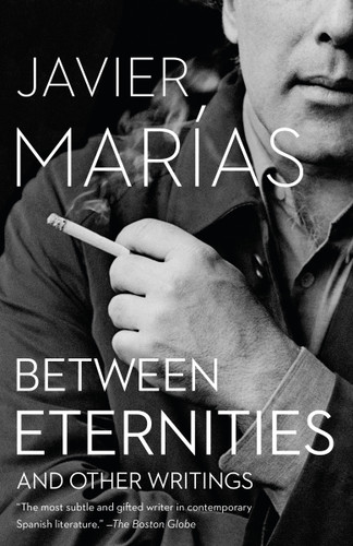 Between Eternities: And Other Writings (Vintage International) book cover by Javier Marías