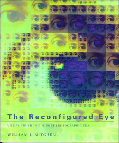The Reconfigured Eye: Visual Truth in the Post-Photographic Era book cover by William J. Mitchell