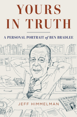 Yours in Truth: A Personal Portrait of Ben Bradlee, Legendary Editor of The Washington Post book cover by Jeff Himmelman