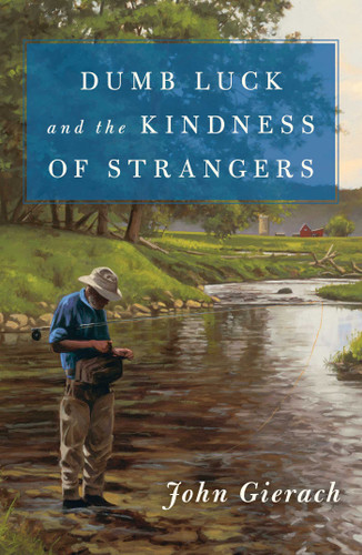 Dumb Luck and the Kindness of Strangers (John Gierach's Fly-fishing Library) book cover by John Gierach