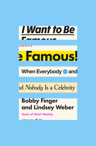 I Want to Be Famous: When Everybody and Nobody Is a Celebrity book cover by Bobby Finger, Lindsey Weber