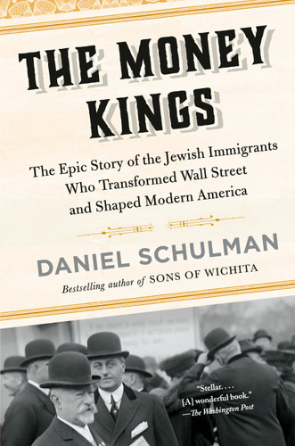 The Money Kings: The Epic Story of the Jewish Immigrants Who Transformed Wall Street and Shaped Modern America book cover by Daniel Schulman