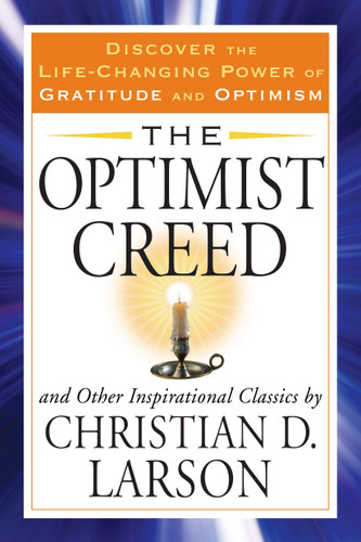 The Optimist Creed and Other Inspirational Classics: Discover the Life-Changing Power of Gratitude and Optimism (Tarcher Success Classics) book cover by Christian D. Larson