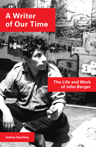 A Writer of Our Time: The Life and Work of John Berger book cover by Joshua Sperling