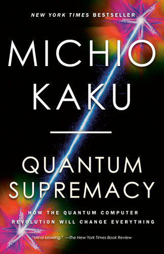 Quantum Supremacy: How the Quantum Computer Revolution Will Change Everything book cover by Michio Kaku