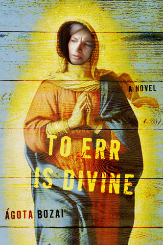 To Err Is Divine: A Novel book cover by Agota Bozai