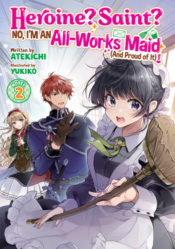 Heroine? Saint? No, I'm an All-Works Maid (And Proud of It)! (Light Novel) Vol. 2 (Heroine? Saint? No, I'm an All-Works Maid (And Proud of It)! (Light Novel)) book cover by Atekichi