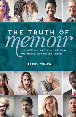 The Truth of Memoir: How to Write about Yourself and Others with Honesty, Emotion, and Integrity book cover by Kerry Cohen