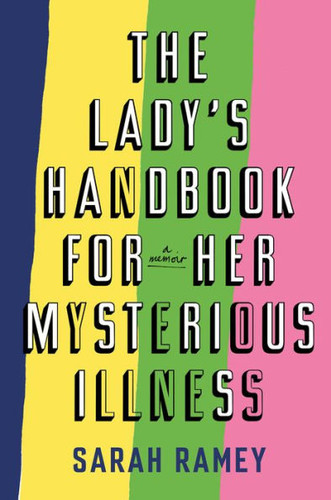 The Lady's Handbook for Her Mysterious Illness: A Memoir Cover
