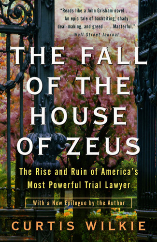 The Fall of the House of Zeus: The Rise and Ruin of America's Most Powerful Trial Lawyer book cover by Curtis Wilkie