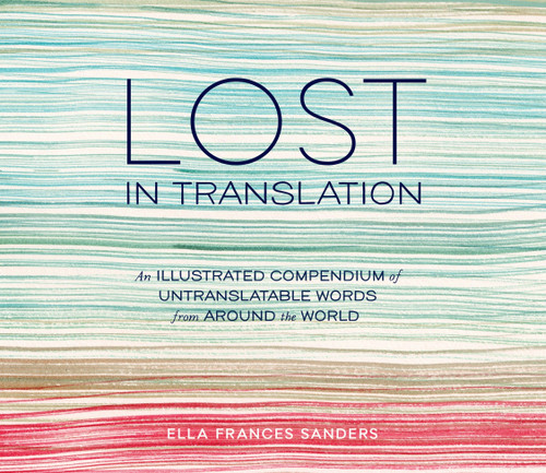 Lost in Translation: An Illustrated Compendium of Untranslatable Words from Around the World book cover by Ella Frances Sanders