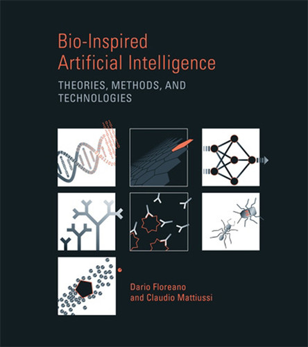Bio-Inspired Artificial Intelligence: Theories, Methods, and Technologies (Intelligent Robotics and Autonomous Agents series) book cover by Dario Floreano, Claudio Mattiussi