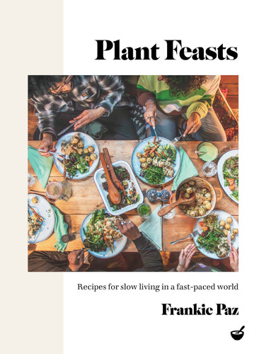 Plant Feasts: Recipes for slow living in a fast-paced world book cover by Francesca Paz