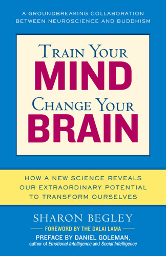 Train Your Mind, Change Your Brain: How a New Science Reveals Our Extraordinary Potential to Transform Ourselves book cover by Sharon Begley