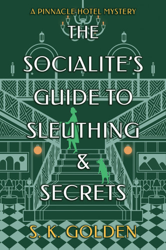 The Socialite's Guide to Sleuthing and Secrets (A Pinnacle Hotel Mystery) book cover by S. K. Golden
