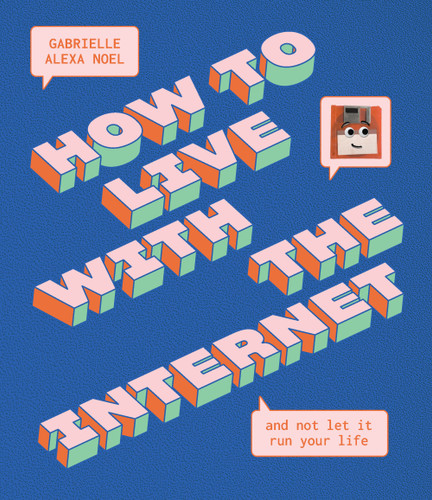 How to Live With the Internet and Not Let It Run Your Life book cover by Gabrielle Alexa Noel