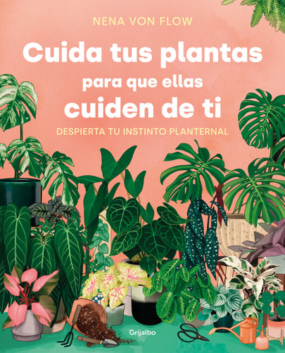 Cuida tus plantas para que ellas cuiden de ti: Despierta tu instinto planternal / Take Care of Your Plants So That They Take Care of You: Awaken Your Planternal book cover by Nena Von Flow