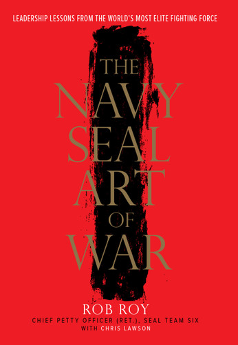 The Navy SEAL Art of War: Leadership Lessons from the World's Most Elite Fighting Force book cover by Rob Roy, Chris Lawson