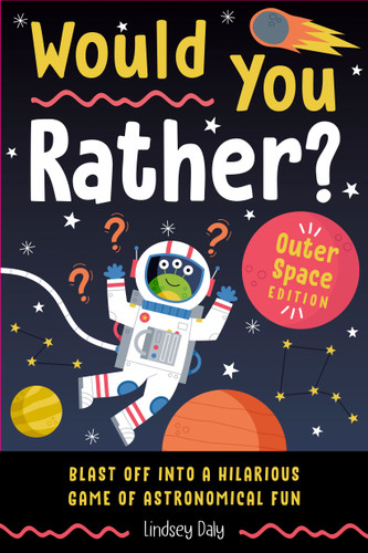 Would You Rather? Outer Space Edition: Blast Off into a Hilarious Game of Astronomical Fun (Would You Rather?) book cover by Lindsey Daly
