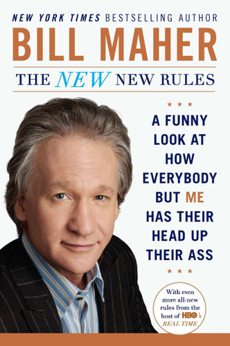 The New New Rules: A Funny Look at How Everybody but Me Has Their Head Up Their Ass book cover by Bill Maher