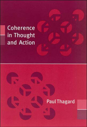 Coherence in Thought and Action (Life and Mind: Philosophical Issues in Biology and Psychology) book cover by Paul Thagard