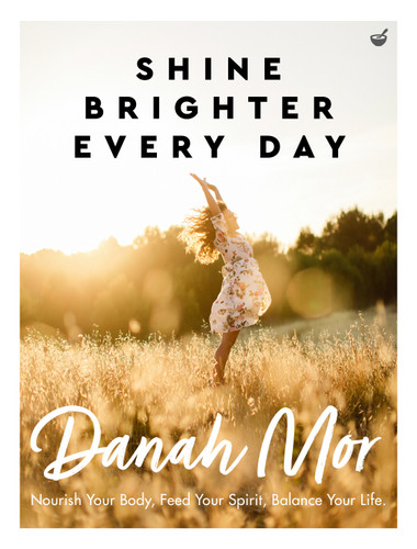 Shine Brighter Every Day: Nourish Your Body, Feed Your Spirit, Balance Your Life book cover by Danah Mor