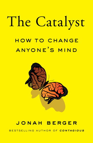 The Catalyst: How to Change Anyone's Mind book cover by Jonah Berger
