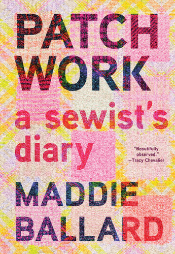Patchwork: A Sewist's Diary book cover by Maddie Ballard
