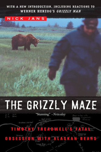 The Grizzly Maze: Timothy Treadwell's Fatal Obsession with Alaskan Bears book cover by Nick Jans