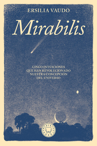 Mirabilis. Cinco intuiciones que han revolucionado nuestra concepción del universo / Mirabilis. The Story of Astrophysics in Five Revolutions book cover by Ersilia Vaudo