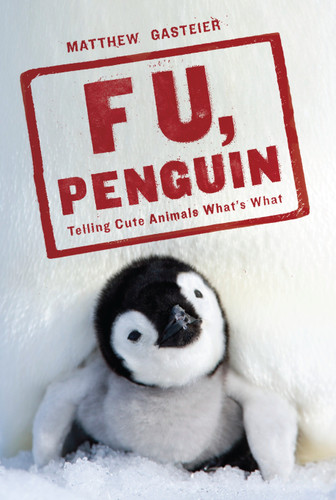 F U, Penguin: Telling Cute Animals What's What book cover by Matthew Gasteier