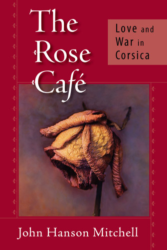The Rose Café: Love and War in Corsica book cover by John Hanson Mitchell