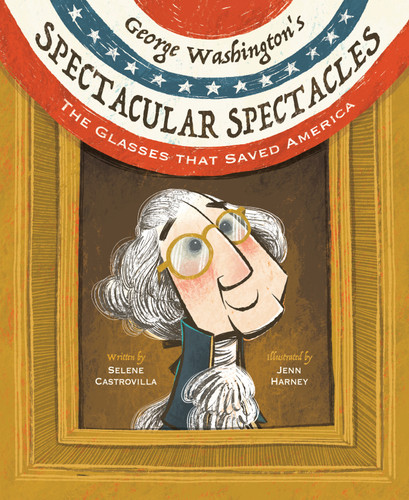 George Washington's Spectacular Spectacles: The Glasses That Saved America book cover by Selene Castrovilla