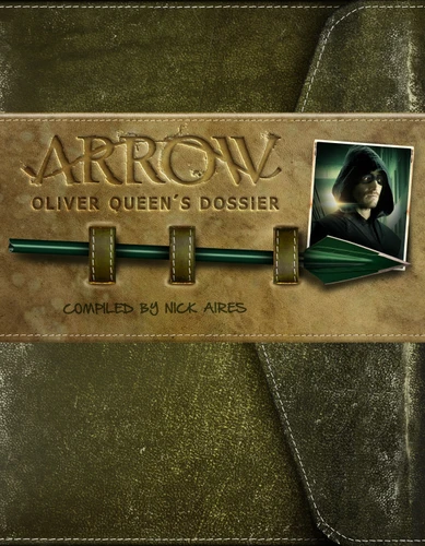 Arrow: Oliver Queen's Dossier (Arrow) book cover by Nick Aires