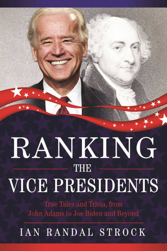Ranking the Vice Presidents: True Tales and Trivia, from John Adams to Joe Biden book cover by Ian Randal Strock