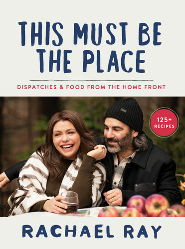 This Must Be the Place: Dispatches & Food from the Home Front book cover by Rachael Ray