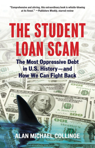 The Student Loan Scam: The Most Oppressive Debt in U.S. History and How We Can Fight Back book cover by Alan Collinge