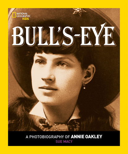 Bull's Eye: A Photobiography of Annie Oakley (Photobiographies) book cover by Sue Macy