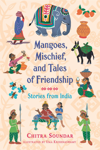 Mangoes, Mischief, and Tales of Friendship: Stories from India (Chitra Soundar's Stories from India) book cover by Chitra Soundar