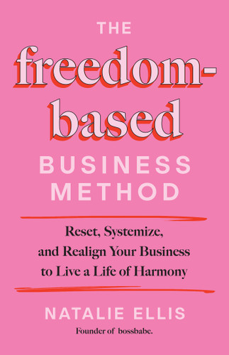 The Freedom-Based Business Method: Reset, Systemize, and Realign Your Business to Live a Life of Harmony book cover by Natalie Ellis
