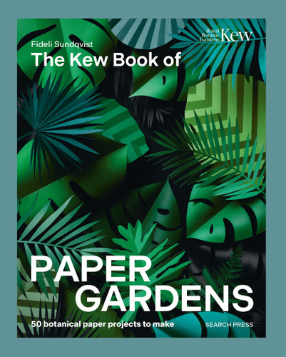Kew Book of Paper Gardens, The: 50 botanical paper projects to make book cover by Fideli Sundqvist