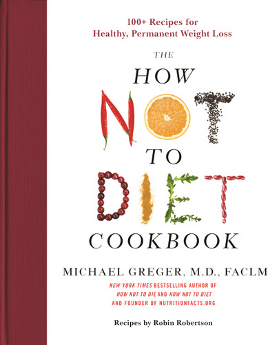 The How Not to Diet Cookbook: 100+ Recipes for Healthy, Permanent Weight Loss book cover by Michael Greger, M.D., FACLM