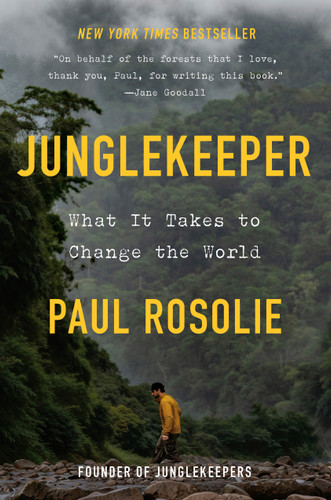 Junglekeeper: What It Takes to Change the World book cover by Paul Rosolie