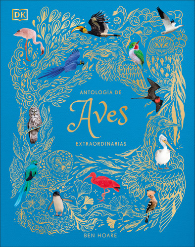 Antología de aves extraordinarias (An Anthology of Exquisite Birds) (DK Children's Anthologies) book cover by Ben Hoare