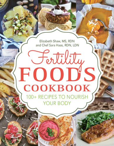 Fertility Foods: 100+ Recipes to Nourish Your Body While Trying to Conceive book cover by Elizabeth Shaw, Sara Haas