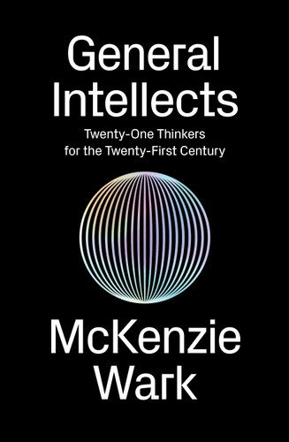 General Intellects: Twenty-Five Thinkers for the Twenty-First Century book cover by McKenzie Wark