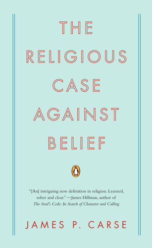 The Religious Case Against Belief book cover by James P. Carse