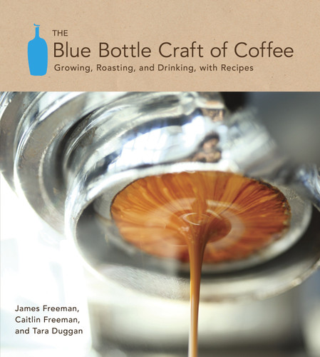 The Blue Bottle Craft of Coffee: Growing, Roasting, and Drinking, with Recipes book cover by James Freeman, Caitlin Freeman, Tara Duggan