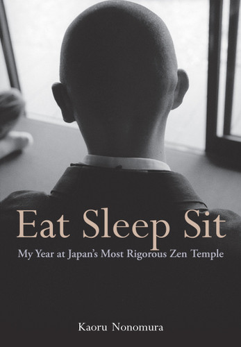 Eat Sleep Sit: My Year at Japan's Most Rigorous Zen Temple book cover by Kaoru Nonomura